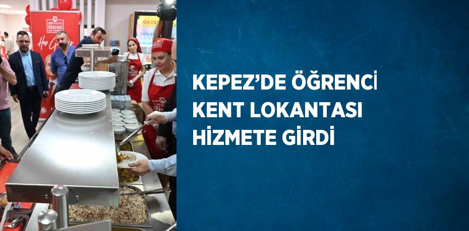 KEPEZ’DE ÖĞRENCİ KENT LOKANTASI HİZMETE GİRDİ