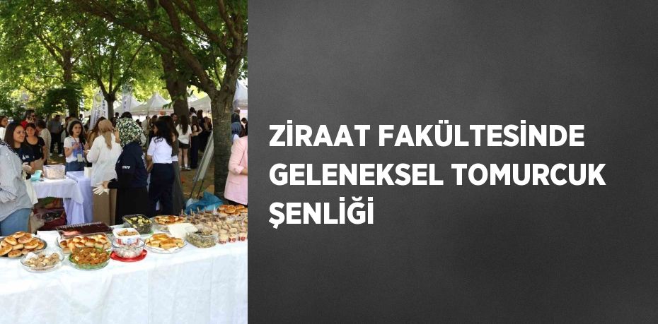 ZİRAAT FAKÜLTESİNDE GELENEKSEL TOMURCUK ŞENLİĞİ