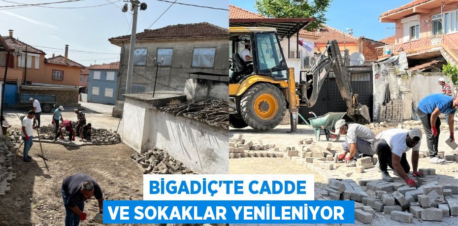 BİGADİÇ’TE CADDE VE SOKAKLAR YENİLENİYOR