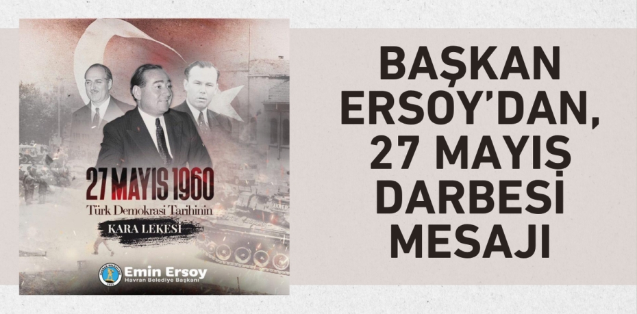 BAŞKAN ERSOY’DAN, 27 MAYIS DARBESİ MESAJI