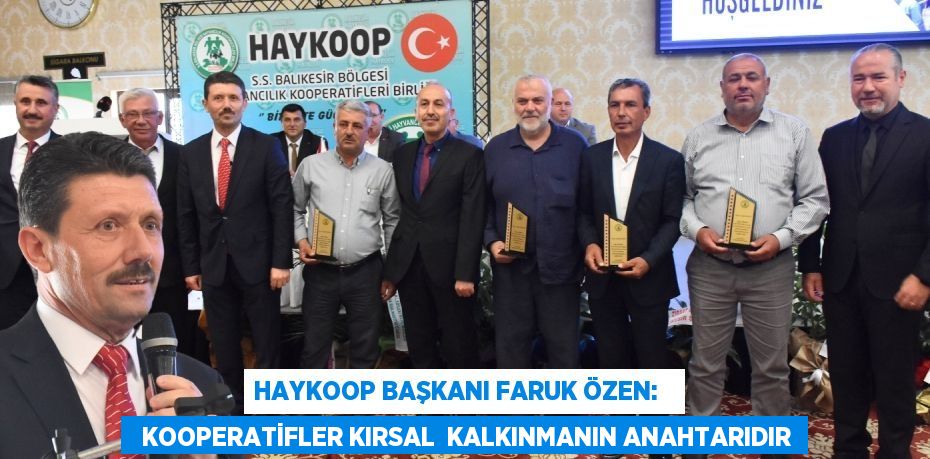 HAYKOOP Başkanı Faruk Özen:     KOOPERATİFLER KIRSAL  KALKINMANIN ANAHTARIDIR