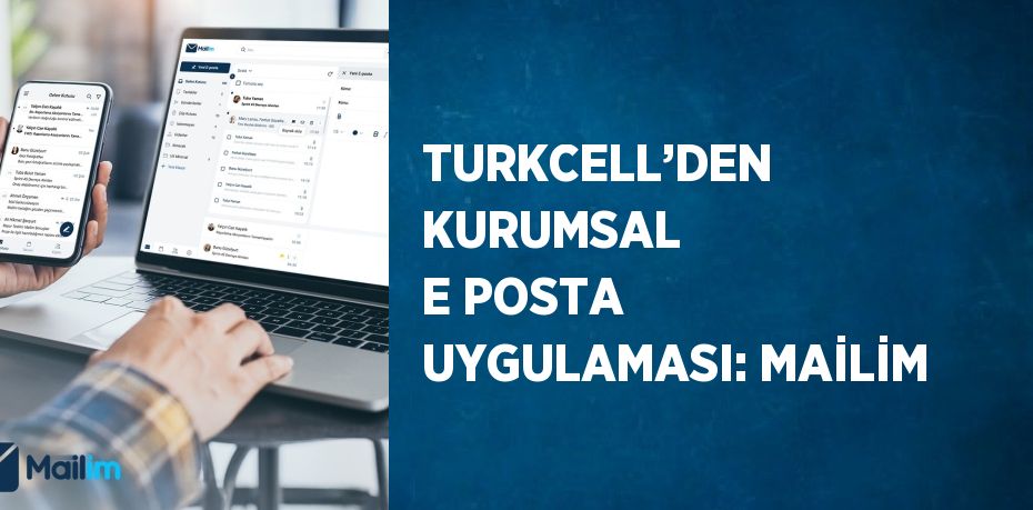 TURKCELL’DEN KURUMSAL E POSTA UYGULAMASI: MAİLİM