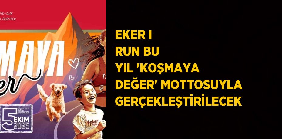 EKER I RUN BU YIL 'KOŞMAYA DEĞER' MOTTOSUYLA GERÇEKLEŞTİRİLECEK