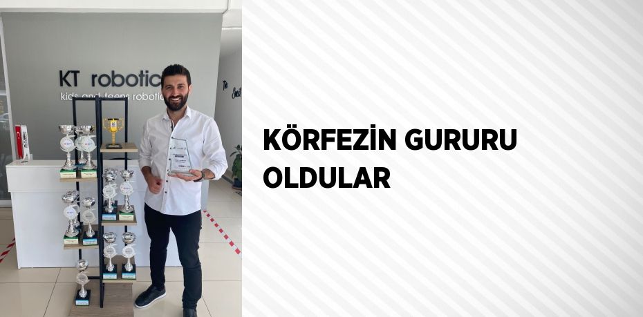 KÖRFEZİN GURURU OLDULAR