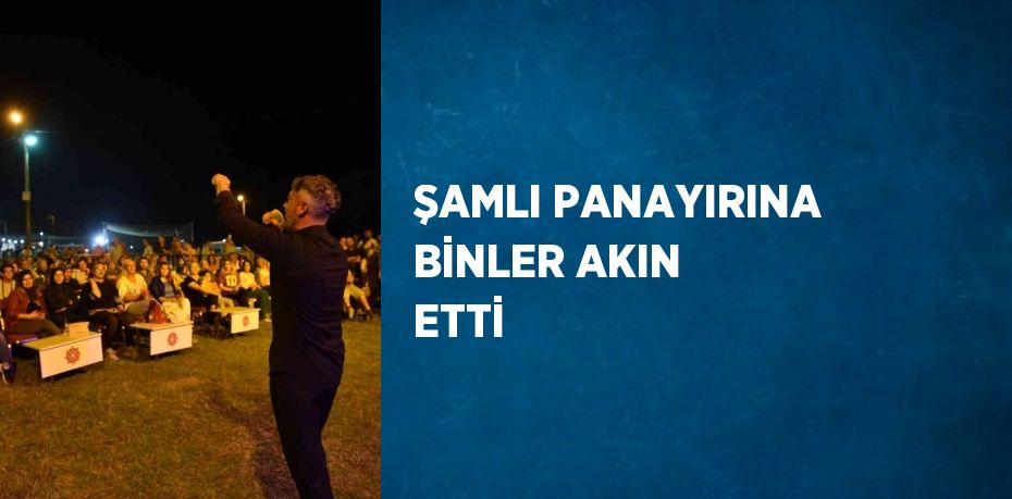 ŞAMLI PANAYIRINA BİNLER AKIN ETTİ