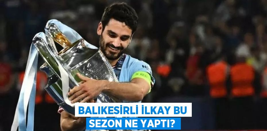 BALIKESİRLİ İLKAY BU SEZON NE YAPTI?