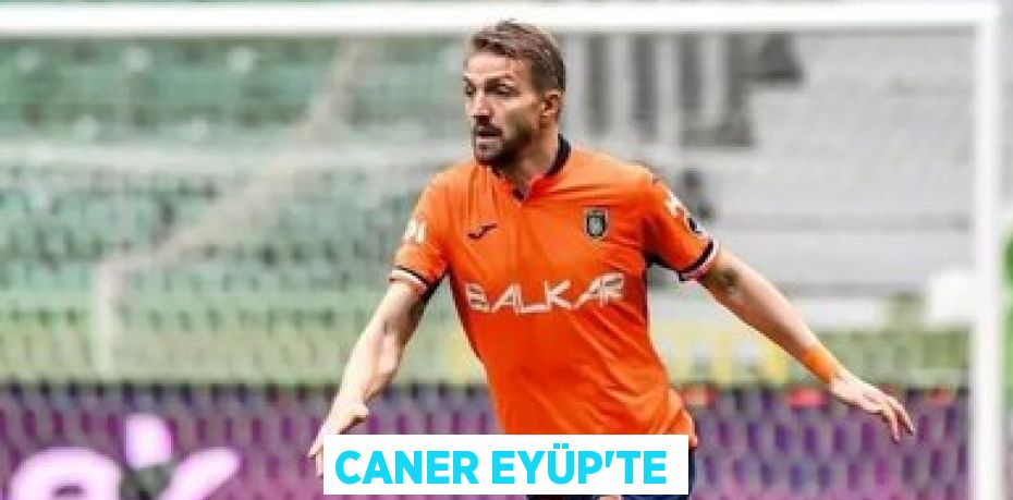 CANER EYÜP’TE