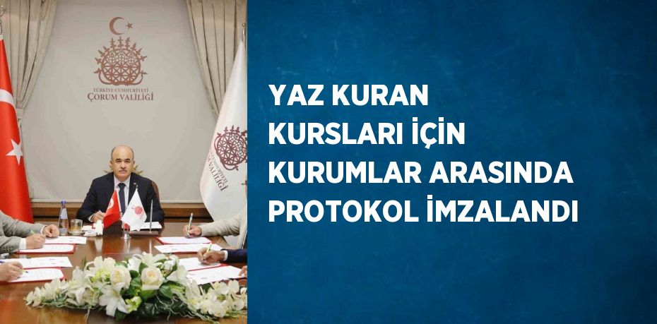 YAZ KURAN KURSLARI İÇİN KURUMLAR ARASINDA PROTOKOL İMZALANDI