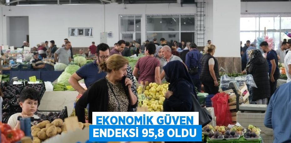 EKONOMİK GÜVEN ENDEKSİ 95,8 OLDU