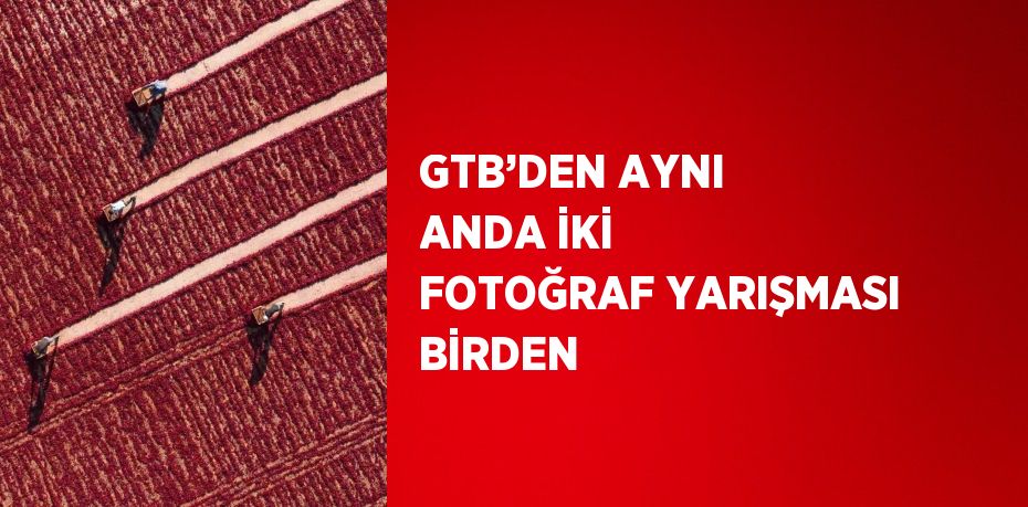 GTB’DEN AYNI ANDA İKİ FOTOĞRAF YARIŞMASI BİRDEN