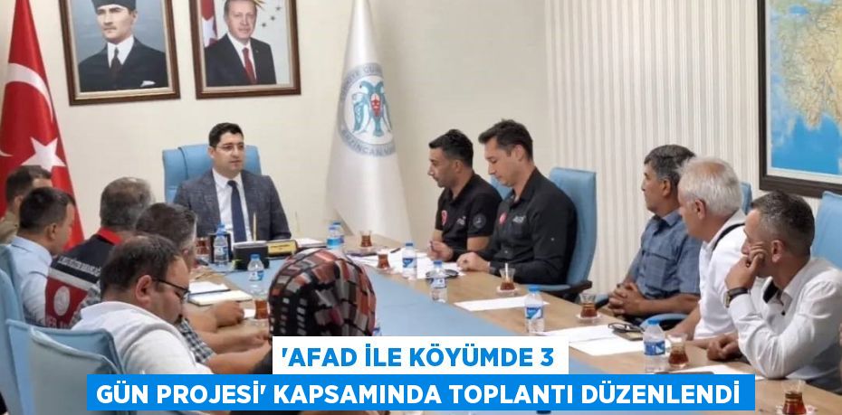 'AFAD İLE KÖYÜMDE 3 GÜN PROJESİ' KAPSAMINDA TOPLANTI DÜZENLENDİ