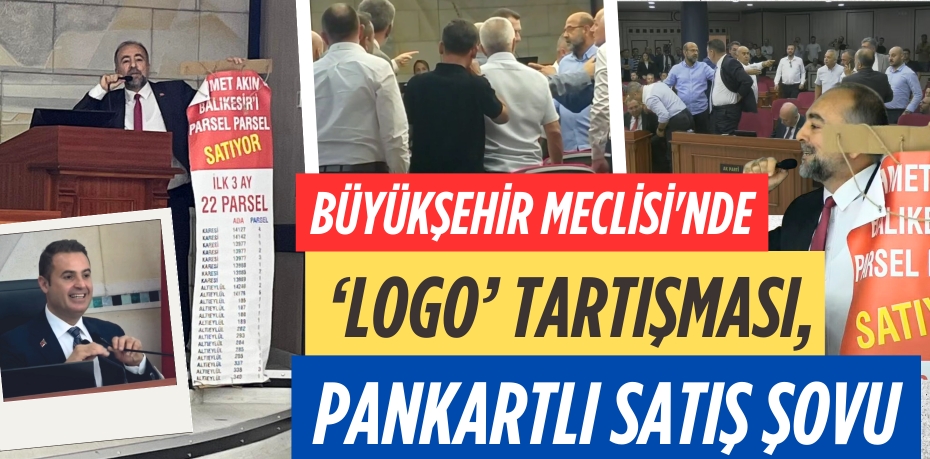 BÜYÜKŞEHİR MECLİSİ'NDE  ‘LOGO’ TARTIŞMASI, PANKARTLI SATIŞ ŞOVU