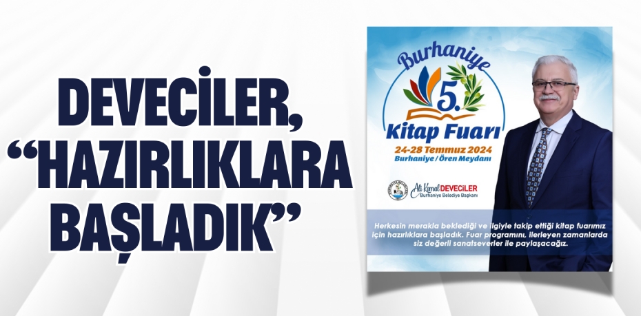 DEVECİLER, “HAZIRLIKLARA BAŞLADIK”