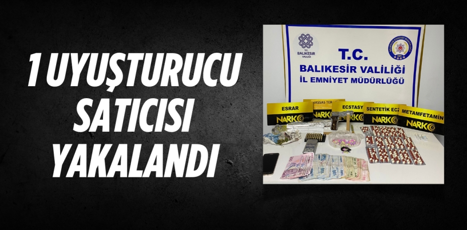 1 UYUŞTURUCU SATICISI YAKALANDI