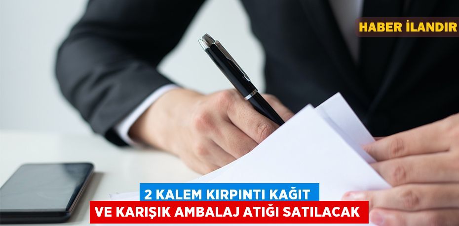 2 kalem kırpıntı kağıt ve karışık ambalaj atığı satılacak