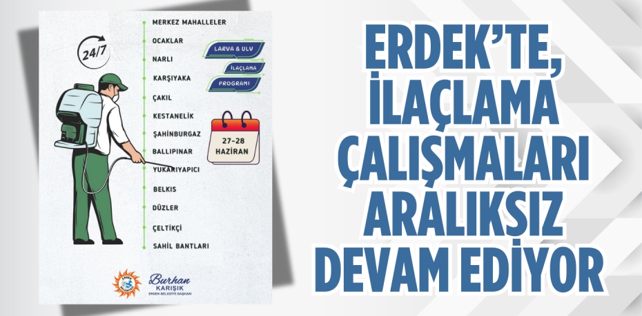 ERDEK’TE, İLAÇLAMA ÇALIŞMALARI ARALIKSIZ DEVAM EDİYOR