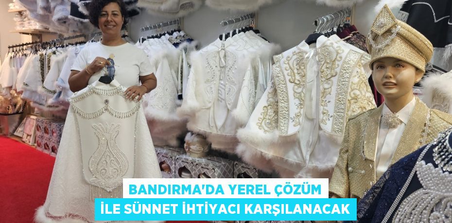 BANDIRMA'DA YEREL ÇÖZÜM İLE SÜNNET İHTİYACI KARŞILANACAK