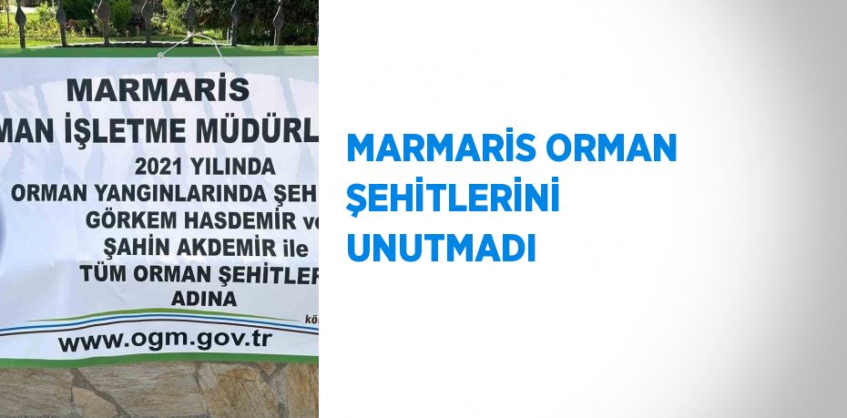 MARMARİS ORMAN ŞEHİTLERİNİ UNUTMADI