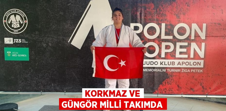 KORKMAZ VE GÜNGÖR MİLLİ TAKIMDA