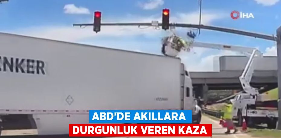 ABD’DE AKILLARA DURGUNLUK VEREN KAZA
