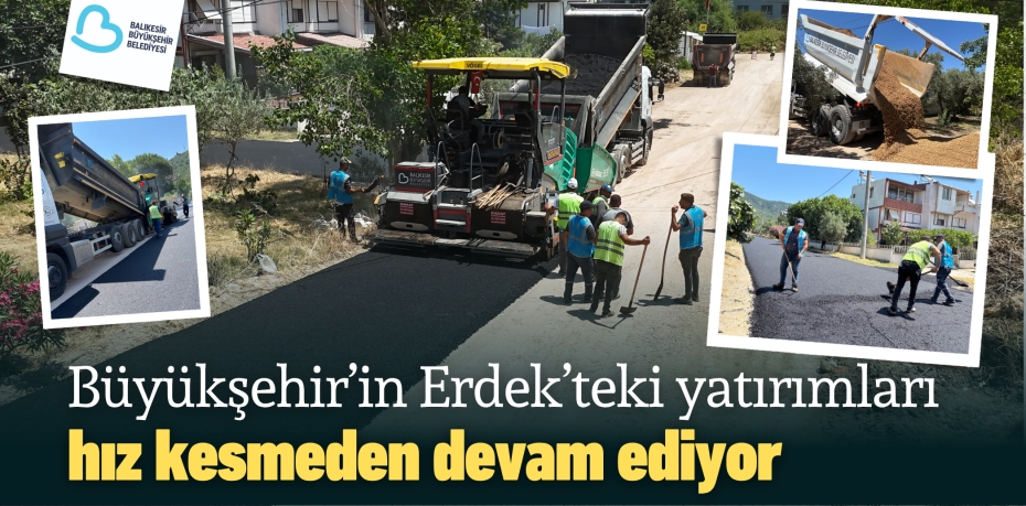 Büyükşehir’in Erdek’teki yatırımları hız kesmeden devam ediyor