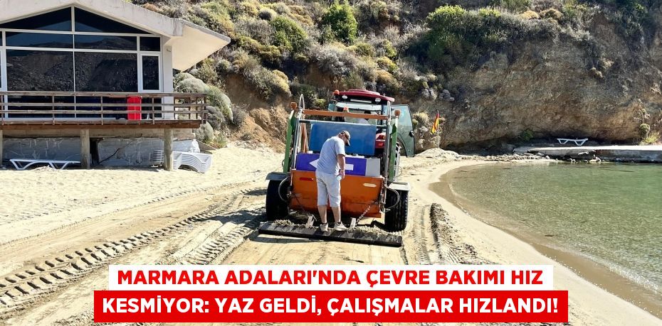 Marmara Adaları'nda Çevre Bakımı Hız Kesmiyor: Yaz Geldi, Çalışmalar Hızlandı!