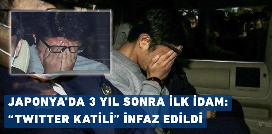 JAPONYA’DA 3 YIL SONRA İLK İDAM: “TWITTER KATİLİ” İNFAZ EDİLDİ