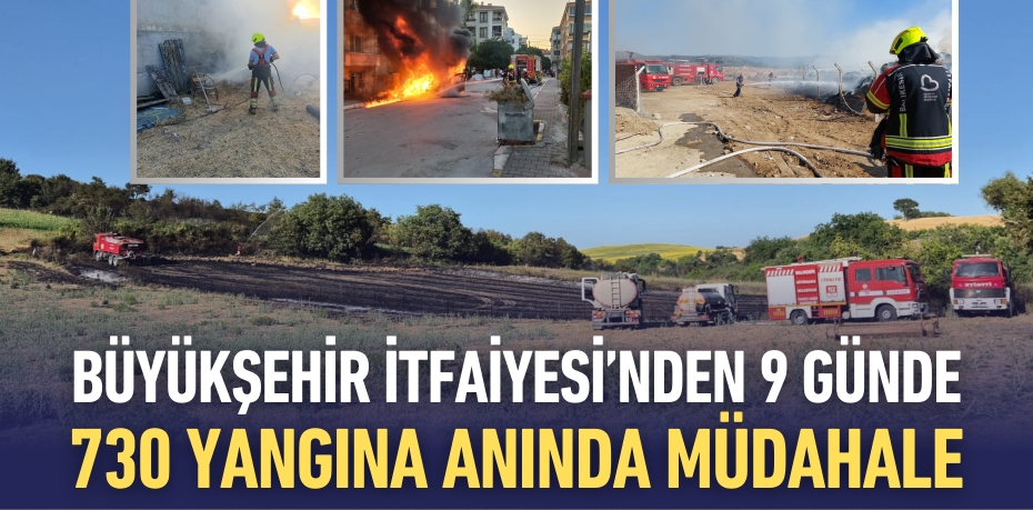 Büyükşehir İtfaiyesi’nden 9 Günde 730 Yangına Anında Müdahale