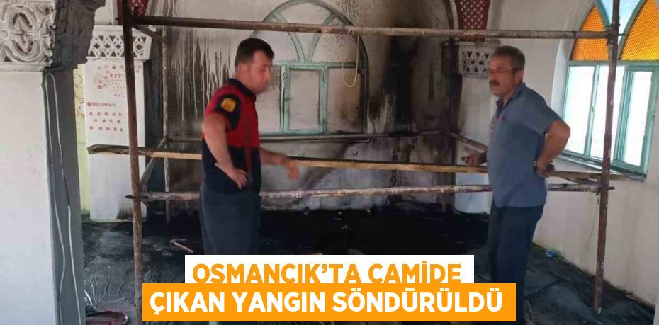 OSMANCIK’TA CAMİDE ÇIKAN YANGIN SÖNDÜRÜLDÜ