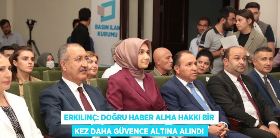 ERKILINÇ: DOĞRU HABER ALMA HAKKI BİR KEZ DAHA GÜVENCE ALTINA ALINDI