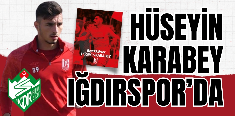 HÜSEYİN KARABEY IĞDIRSPOR’DA