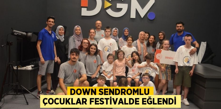 DOWN SENDROMLU ÇOCUKLAR FESTİVALDE EĞLENDİ