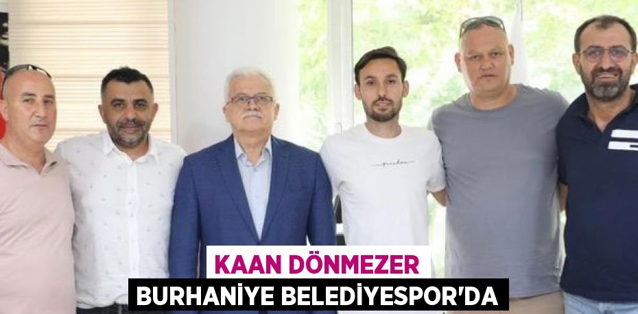 KAAN DÖNMEZER BURHANİYE BELEDİYESPOR’DA