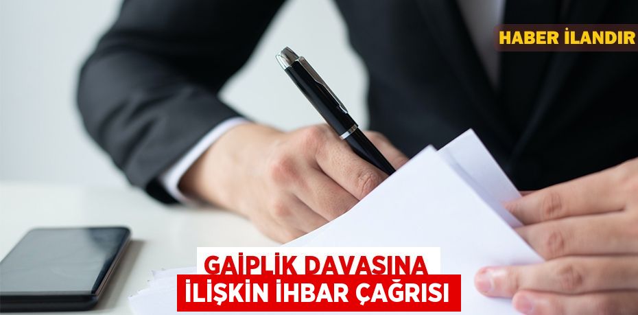 Gaiplik davasına ilişkin ihbar çağrısı