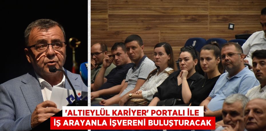 “ALTIEYLÜL KARİYER” PORTALI İLE İŞ ARAYANLA İŞVERENİ BULUŞTURACAK