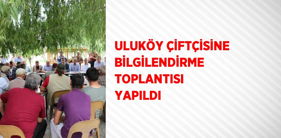 ULUKÖY ÇİFTÇİSİNE BİLGİLENDİRME TOPLANTISI YAPILDI