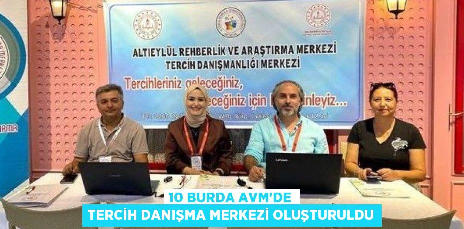 10 BURDA AVM'DE TERCİH DANIŞMA MERKEZİ OLUŞTURULDU