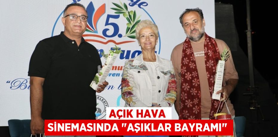 AÇIK HAVA SİNEMASINDA "AŞIKLAR BAYRAMI"