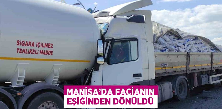 MANİSA’DA FACİANIN EŞİĞİNDEN DÖNÜLDÜ