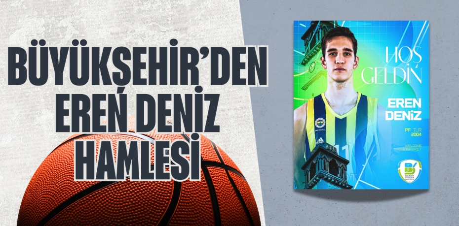 BÜYÜKŞEHİR’DEN EREN DENİZ HAMLESİ