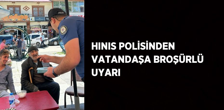 HINIS POLİSİNDEN VATANDAŞA BROŞÜRLÜ UYARI