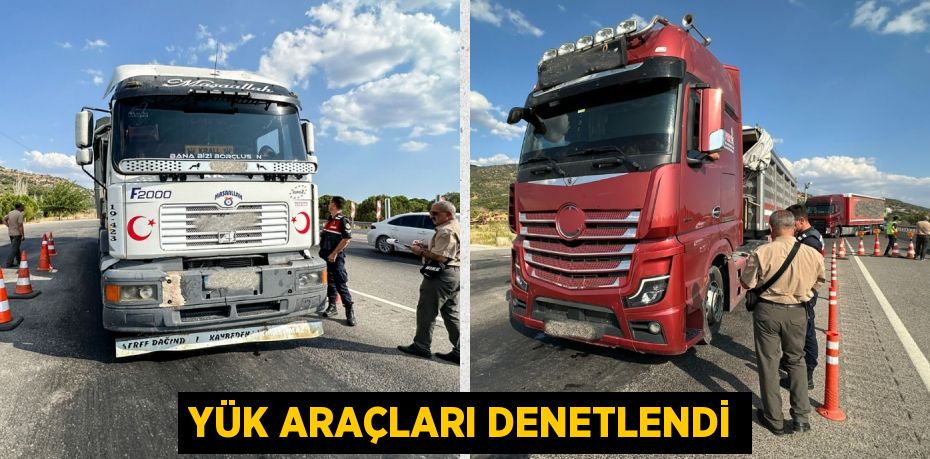 YÜK ARAÇLARI DENETLENDİ