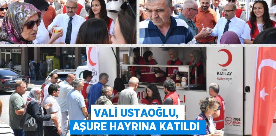 VALİ USTAOĞLU, AŞURE HAYRINA KATILDI