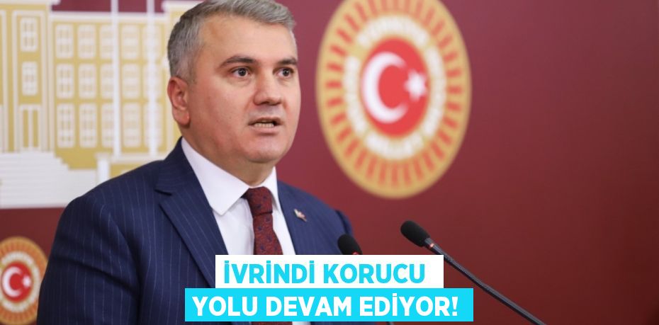 İVRİNDİ KORUCU  YOLU DEVAM EDİYOR!