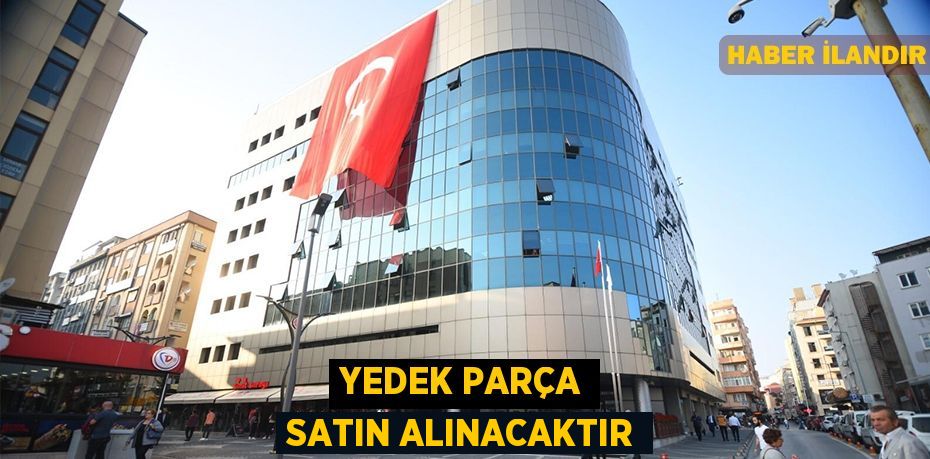 Yedek parça satın alınacaktır