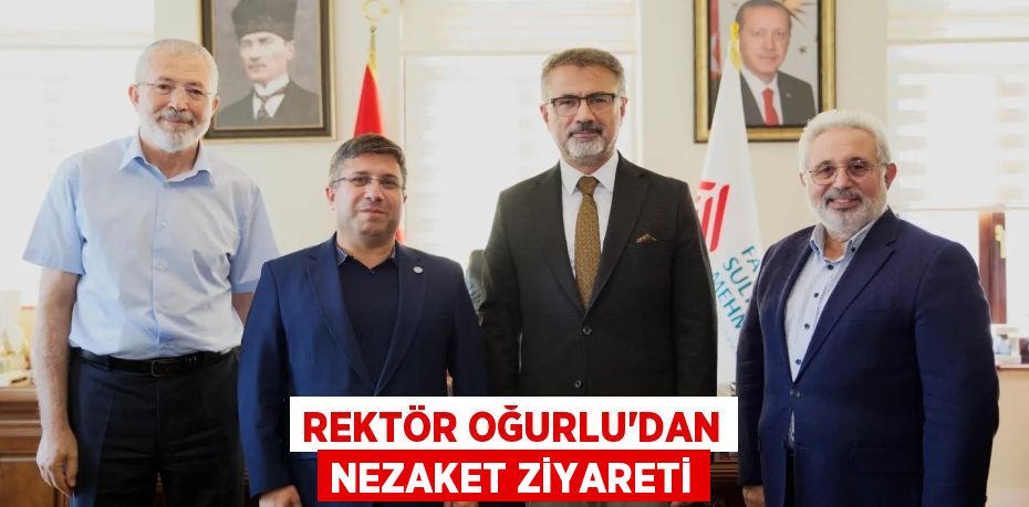 REKTÖR OĞURLU’DAN NEZAKET ZİYARETİ