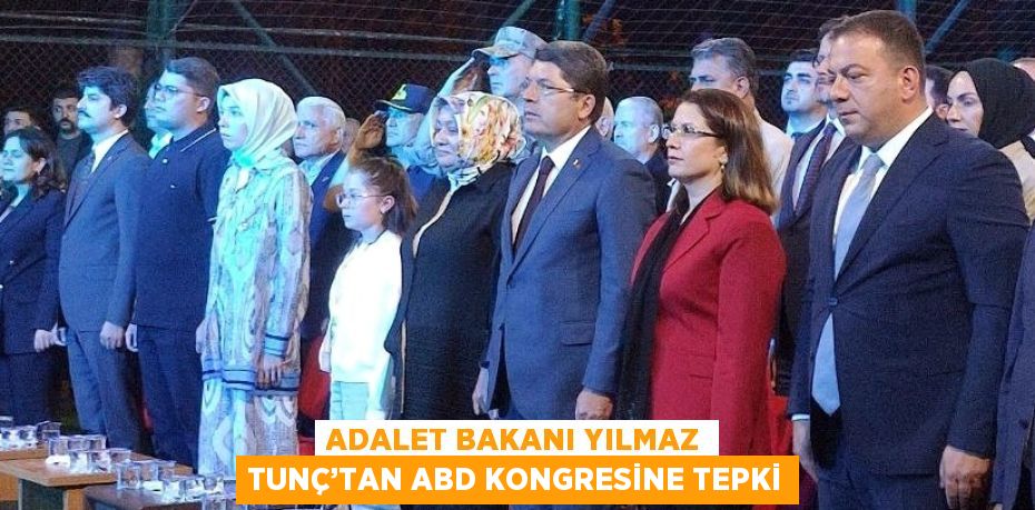 ADALET BAKANI YILMAZ TUNÇ’TAN ABD KONGRESİNE TEPKİ