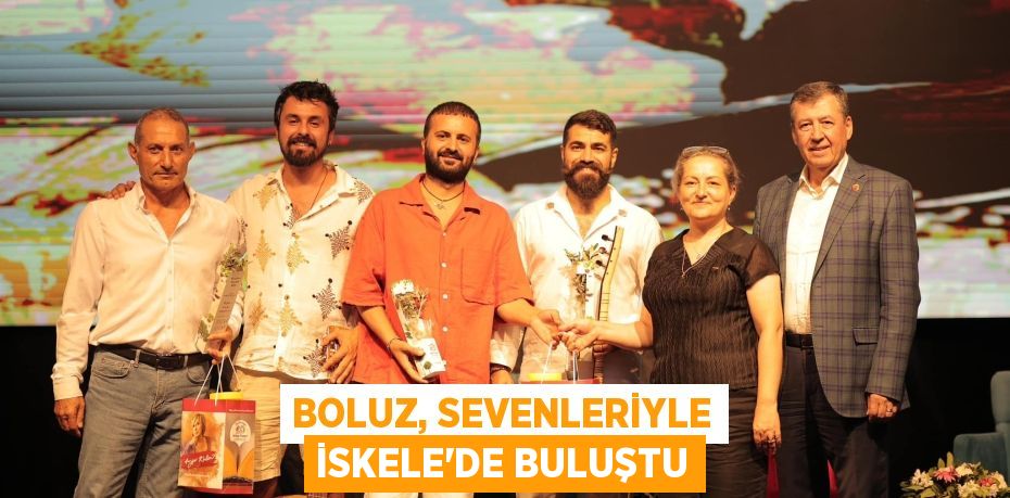 BOLUZ, SEVENLERİYLE İSKELE’DE BULUŞTU