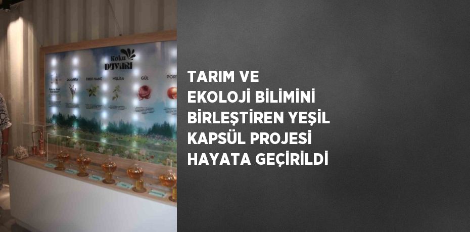 TARIM VE EKOLOJİ BİLİMİNİ BİRLEŞTİREN YEŞİL KAPSÜL PROJESİ HAYATA GEÇİRİLDİ