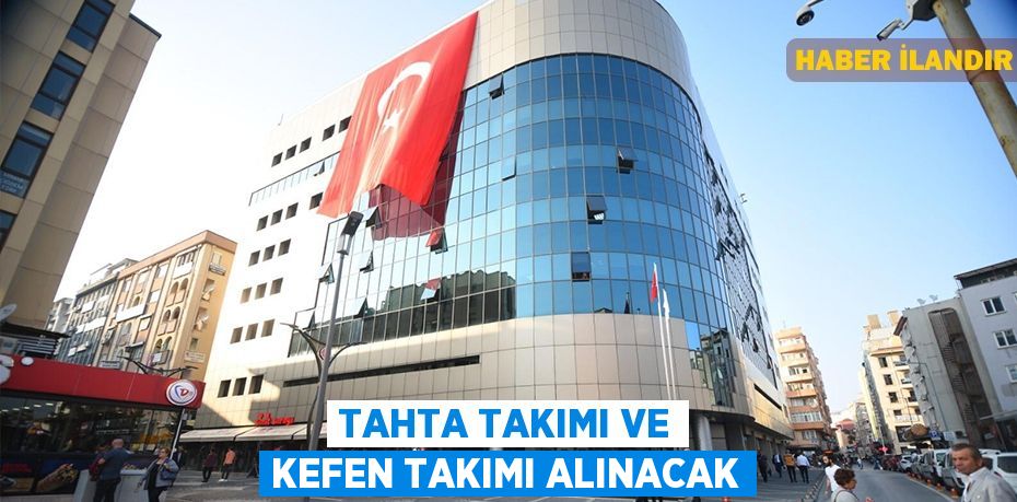 Tahta takımı ve kefen takımı alınacak